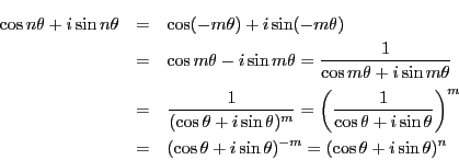 \begin{eqnarray*}
\cos n\theta+i\sin n\theta&=&\cos(-m\theta)+i\sin(-m\theta)\\...
...\
&=&(\cos\theta+i\sin\theta)^{-m}=(\cos\theta+i\sin\theta)^n
\end{eqnarray*}