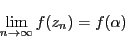\begin{displaymath}
\lim_{n \to \infty}f(z_n)=f(\alpha)
\end{displaymath}