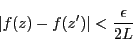 \begin{displaymath}
\left\vert f(z)-f(z')\right\vert<\dfrac{\epsilon}{2L}
\end{displaymath}