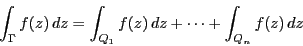 \begin{displaymath}
\int_{\Gamma}f(z)\,dz=\int_{Q_1}f(z)\,dz+\cdots+\int_{Q_n}f(z)\,dz
\end{displaymath}