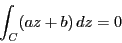 \begin{displaymath}
\int_C(az+b)\,dz=0
\end{displaymath}