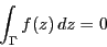 \begin{displaymath}
\int_{\Gamma}f(z)\,dz=0
\end{displaymath}