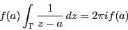 \begin{displaymath}
f(a)\int_{\Gamma}\dfrac{1}{z-a}\,dz=2\pi i f(a)
\end{displaymath}
