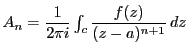 $A_n=\dfrac{1}{2\pi i}\int_{c}\dfrac{f(z)}{(z-a)^{n+1}}\,dz$