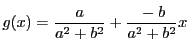 $g(x)=\dfrac{a}{a^2+b^2}+\dfrac{-b}{a^2+b^2}x$