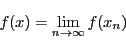 \begin{displaymath}
f(x)=\lim_{n \to \infty}f(x_n)
\end{displaymath}