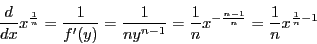 \begin{displaymath}
\dfrac{d}{dx}x^{\frac{1}{n}}=\dfrac{1}{f'(y)}
=\dfrac{1}{n...
...dfrac{1}{n}x^{-\frac{n-1}{n}}
=\dfrac{1}{n}x^{\frac{1}{n}-1}
\end{displaymath}