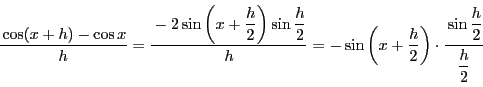 \begin{displaymath}
\dfrac{\cos(x+h)-\cos x}{h}=
\dfrac{-2\sin\left(x+\dfrac{h...
...rac{h}{2}\right)
\cdot\dfrac{\sin\dfrac{h}{2}}{\dfrac{h}{2}}
\end{displaymath}