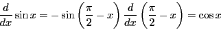\begin{displaymath}
\dfrac{d}{dx}\sin x=-\sin\left(\dfrac{\pi}{2}-x \right)
\dfrac{d}{dx}\left(\dfrac{\pi}{2}-x \right)=\cos x
\end{displaymath}