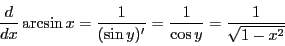 \begin{displaymath}
\dfrac{d}{dx}\arcsin x=\dfrac{1}{(\sin y)'}
=\dfrac{1}{\cos y}
=\dfrac{1}{\sqrt{1-x^2}}
\end{displaymath}