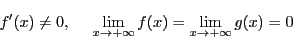 \begin{displaymath}
f'(x)\ne 0,\ \quad \lim_{x \to +\infty}f(x)=\lim_{x \to +\infty}g(x)=0
\end{displaymath}