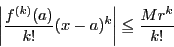 \begin{displaymath}
\left\vert\dfrac{f^{(k)}(a)}{k!}(x-a)^k \right\vert\le \dfrac{Mr^k}{k!}
\end{displaymath}