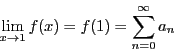 \begin{displaymath}
\lim_{x \to 1}f(x)=f(1)=\sum_{n=0}^{\infty}a_n
\end{displaymath}