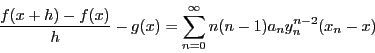 \begin{displaymath}
\dfrac{f(x+h)-f(x)}{h}-g(x)
=\sum_{n=0}^{\infty}n(n-1)a_ny_n^{n-2}(x_n-x)
\end{displaymath}
