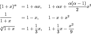 \begin{displaymath}
\begin{array}{lll}
(1+x)^{\alpha}&=1+\alpha x,\
&1+\a...
...rac{1}{3}x,\
&1+\dfrac{1}{3}x-\dfrac{x^2}{9}
\end{array}
\end{displaymath}
