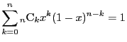 $\displaystyle \sum_{k=0}^n{}_n \mathrm{C}_kx^k(1-x)^{n-k}=1$