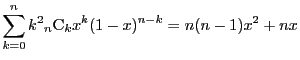 $\displaystyle \sum_{k=0}^nk^2{}_n \mathrm{C}_kx^k(1-x)^{n-k}
=n(n-1)x^2+nx$
