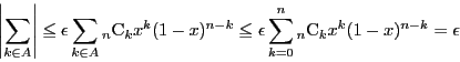 \begin{displaymath}
\left\vert\sum_{k\in A} \right\vert\le \epsilon\sum_{k\in A...
... \epsilon\sum_{k=0}^n{}_n \mathrm{C}_kx^k(1-x)^{n-k}=\epsilon
\end{displaymath}