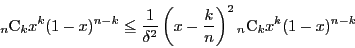 \begin{displaymath}
{}_n \mathrm{C}_kx^k(1-x)^{n-k}
\le\dfrac{1}{\delta^2}\left(x-\dfrac{k}{n} \right)^2{}_n \mathrm{C}_kx^k(1-x)^{n-k}
\end{displaymath}