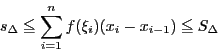 \begin{displaymath}
s_{\Delta}\le \sum_{i=1}^nf(\xi_i)(x_i-x_{i-1})\le S_{\Delta}
\end{displaymath}
