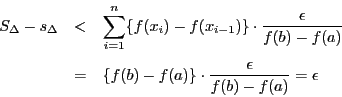 \begin{eqnarray*}
S_{\Delta}-s_{\Delta}&<&
\sum_{i=1}^n\{f(x_i)-f(x_{i-1})\}\c...
...}\\
&=&\{f(b)-f(a)\}\cdot\dfrac{\epsilon}{f(b)-f(a)}=\epsilon
\end{eqnarray*}