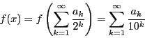 \begin{displaymath}
f(x)=f\left(\sum_{k=1}^{\infty}\dfrac{a_k}{2^k}\right)=\sum_{k=1}^{\infty}\dfrac{a_k}{10^k}
\end{displaymath}