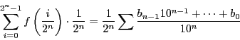 \begin{displaymath}
\sum_{i=0}^{2^n-1} f\left(\dfrac{i}{2^n}\right)\cdot\dfrac{...
...
=\dfrac{1}{2^n}\sum\dfrac{b_{n-1}10^{n-1}+\cdots+b_0}{10^n}
\end{displaymath}