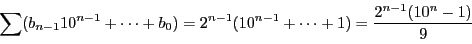 \begin{displaymath}
\sum(b_{n-1}10^{n-1}+\cdots+b_0)
=2^{n-1}(10^{n-1}+\cdots+1)=\dfrac{2^{n-1}(10^n-1)}{9}
\end{displaymath}
