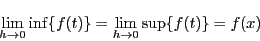 \begin{displaymath}
\lim_{h \to 0}\inf\{f(t)\}=\lim_{h \to 0}\s\{f(t)\}=f(x)
\end{displaymath}