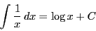 \begin{displaymath}
\int \dfrac{1}{x}\,dx=\log x+C
\end{displaymath}