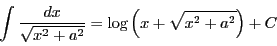 \begin{displaymath}
\int\dfrac{dx}{\sqrt{x^2+a^2}}
=\log\left(x+\sqrt{x^2+a^2}\right)+C
\end{displaymath}