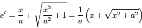 \begin{displaymath}
e^t=\dfrac{x}{a}+\sqrt{\dfrac{x^2}{a^2}+1}
=\dfrac{1}{a}\left(x+\sqrt{x^2+a^2} \right)
\end{displaymath}