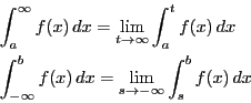 \begin{eqnarray*}
&&\int_a^{\infty}f(x)\,dx=\lim_{t \to \infty}\int_a^tf(x)\,dx...
...&&\int_{-\infty}^bf(x)\,dx=\lim_{s \to -\infty}\int_s^bf(x)\,dx
\end{eqnarray*}