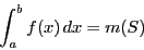 \begin{displaymath}
\int_a^bf(x)\,dx=m(S)
\end{displaymath}