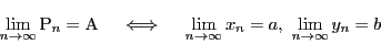 \begin{displaymath}
\lim_{n \to \infty}\mathrm{P}_n=\mathrm{A}\quad \iff\quad
\lim_{n \to \infty}x_n=a,\
\lim_{n \to \infty}y_n=b
\end{displaymath}