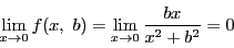 \begin{displaymath}
\lim_{x \to 0}f(x,\ b)=
\lim_{x \to 0}\dfrac{bx}{x^2+b^2}=0
\end{displaymath}