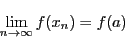 \begin{displaymath}
\lim_{n\to \infty}f(x_n)=f(a)
\end{displaymath}