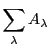 $\displaystyle \sum_{\lambda}A_{\lambda}$