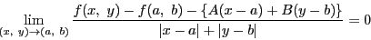 \begin{displaymath}
\lim_{(x,\ y) \to (a,\ b)}\dfrac{f(x,\ y)-f(a,\ b)-\{A(x-a)+B(y-b)\}}
{\vert x-a\vert+\vert y-b\vert}=0
\end{displaymath}
