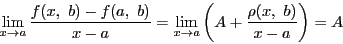 \begin{displaymath}
\lim_{x \to a}\dfrac{f(x,\ b)-f(a,\ b)}{x-a}=
\lim_{x \to a}\left(A+\dfrac{\rho(x,\ b)}{x-a}\right)=A
\end{displaymath}