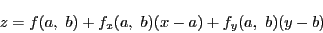 \begin{displaymath}
z=f(a,\ b)+f_x(a,\ b)(x-a)+f_y(a,\ b)(y-b)
\end{displaymath}