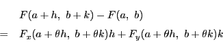 \begin{eqnarray*}
&&F(a+h,\ b+k)-F(a,\ b)\\
&=&F_x(a+\theta h,\ b+\theta k)h+
F_y(a+\theta h,\ b+\theta k)k
\end{eqnarray*}