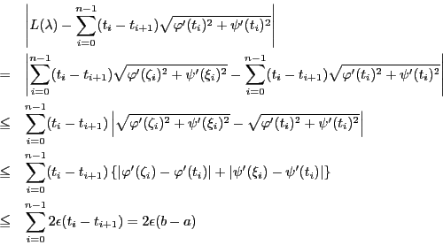 \begin{eqnarray*}
&&\left\vert L(\lambda)-\sum_{i=0}^{n-1}(t_i-t_{i+1})\sqrt{\v...
...\\
&\le&\sum_{i=0}^{n-1}2\epsilon(t_i-t_{i+1})=2\epsilon(b-a)
\end{eqnarray*}