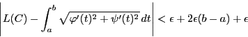 \begin{displaymath}
\left\vert L(C)-\int_a^b\sqrt{\varphi'(t)^2+\psi'(t)^2}\,dt \right\vert
<\epsilon+2\epsilon(b-a)+\epsilon
\end{displaymath}