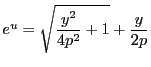 $e^u=\sqrt{\dfrac{y^2}{4p^2}+1}+\dfrac{y}{2p}$