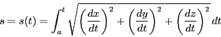 \begin{displaymath}
s=s(t)=\int_a^t \sqrt{\left(
\dfrac{dx}{dt}\right)^2+
\left(\dfrac{dy}{dt}\right)^2+\left(\dfrac{dz}{dt}\right)^2}\,dt
\end{displaymath}