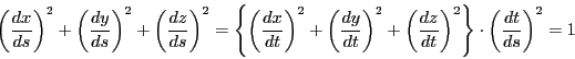 \begin{displaymath}
\left(\dfrac{dx}{ds}\right)^2+
\left(\dfrac{dy}{ds}\right)...
...{dt}\right)^2
\right\}\cdot
\left(\dfrac{dt}{ds}\right)^2=1
\end{displaymath}