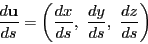 \begin{displaymath}
\dfrac{d\mathrm{\bf u}}{ds}=\left(\dfrac{dx}{ds},\ \dfrac{dy}{ds},\ \dfrac{dz}{ds}\right)
\end{displaymath}