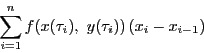 \begin{displaymath}
\sum_{i=1}^nf(x(\tau_i),\ y(\tau_i))\left(x_i-x_{i-1}\right)
\end{displaymath}