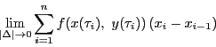 \begin{displaymath}
\lim_{\left\vert\Delta \right\vert \to 0}
\sum_{i=1}^nf(x(\tau_i),\ y(\tau_i))\left(x_i-x_{i-1}\right)
\end{displaymath}